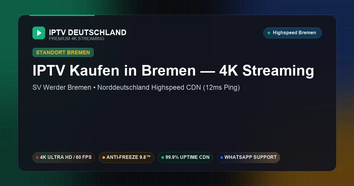IPTV Kaufen in Bremen (Bremen) — Ultraschnelles 4K Streaming mit 13ms Ping