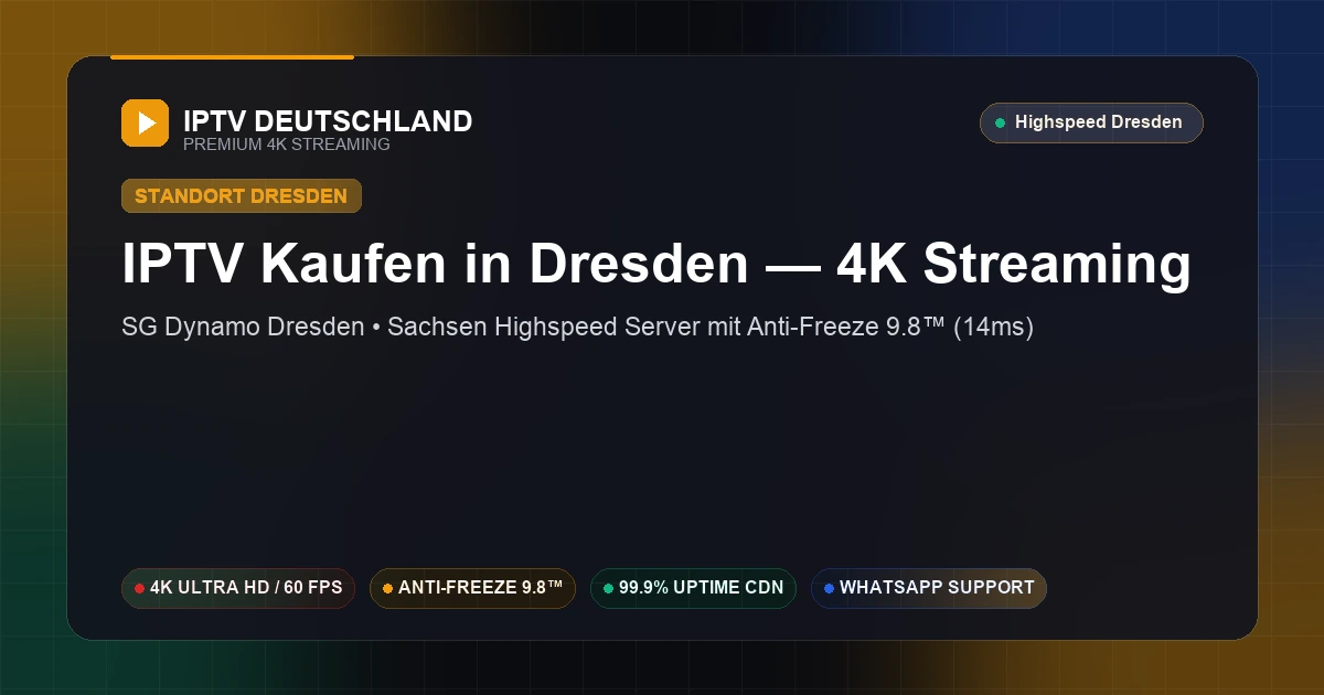 IPTV Kaufen in Dresden (Sachsen) — Ultraschnelles 4K Streaming mit 14ms Ping