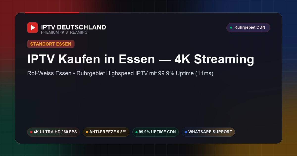 IPTV Kaufen in Essen (Nordrhein-Westfalen) — Ultraschnelles 4K Streaming mit 11ms Ping